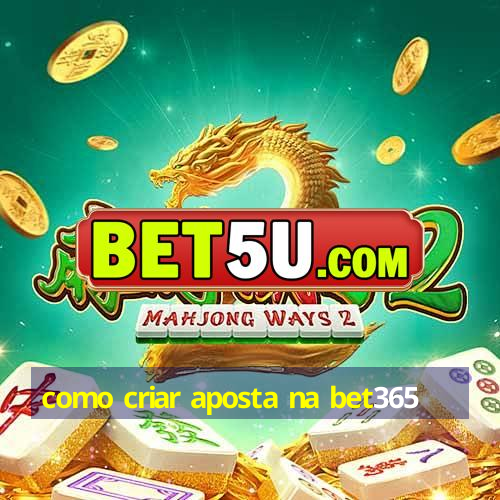 como criar aposta na bet365